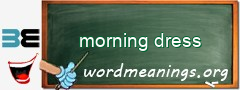 WordMeaning blackboard for morning dress